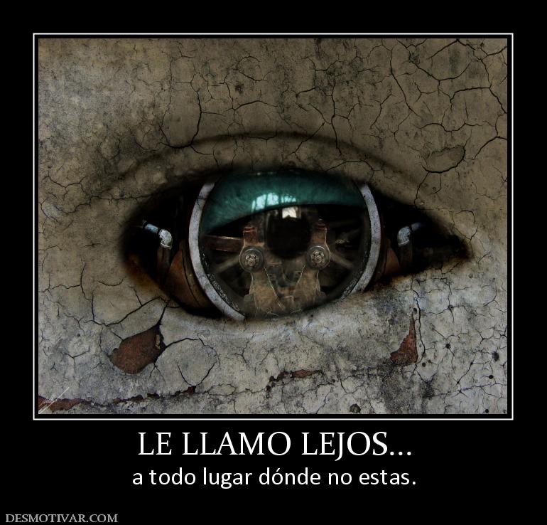 LE LLAMO LEJOS... a todo lugar dónde no estas.