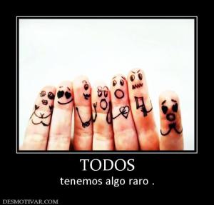 TODOS tenemos algo raro .