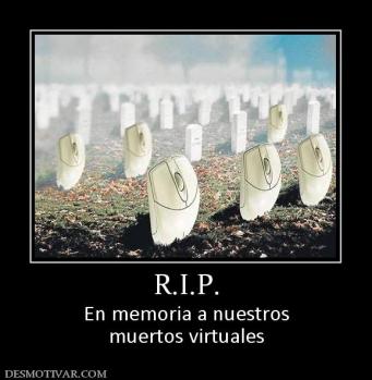 R.I.P. En memoria a nuestros muertos virtuales