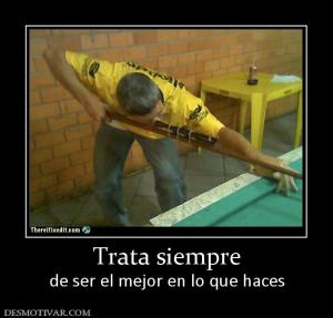 Trata siempre de ser el mejor en lo que haces
