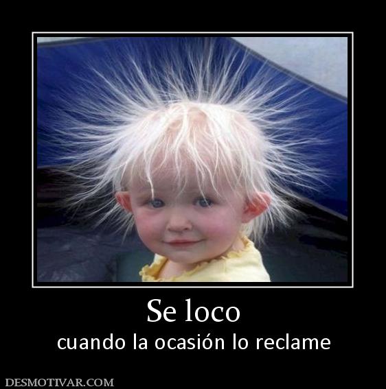 Se loco cuando la ocasión lo reclame