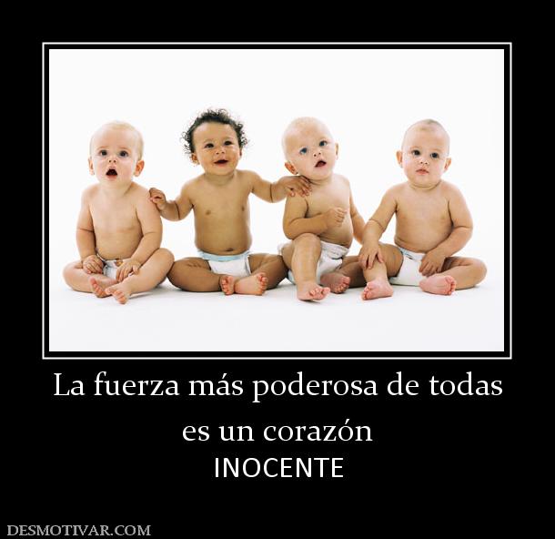 La fuerza más poderosa de todas es un corazón INOCENTE