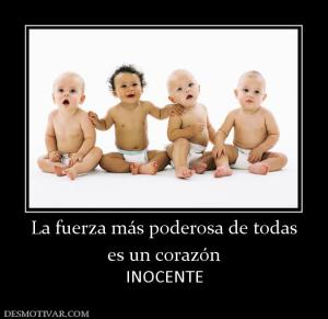La fuerza más poderosa de todas es un corazón INOCENTE