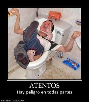 ATENTOS Hay peligro en todas partes