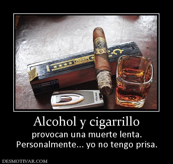 Alcohol y cigarrillo provocan una muerte lenta. Personalmente... yo no tengo prisa.