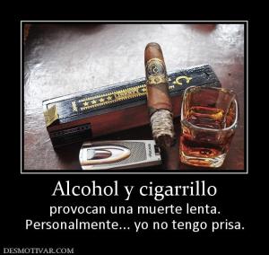 Alcohol y cigarrillo provocan una muerte lenta. Personalmente... yo no tengo prisa.