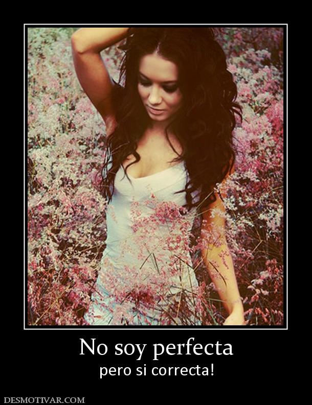 No soy perfecta pero si correcta!