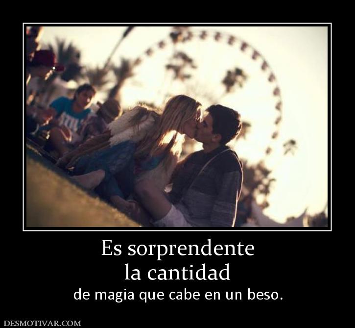 Es sorprendente la cantidad de magia que cabe en un beso.