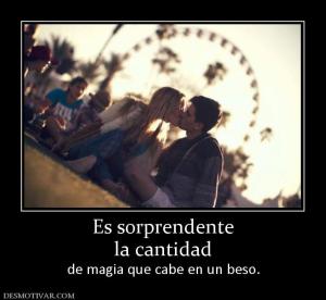 Es sorprendente la cantidad de magia que cabe en un beso.