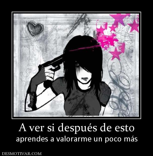 A ver si después de esto aprendes a valorarme un poco más