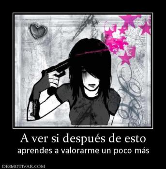 A ver si después de esto aprendes a valorarme un poco más