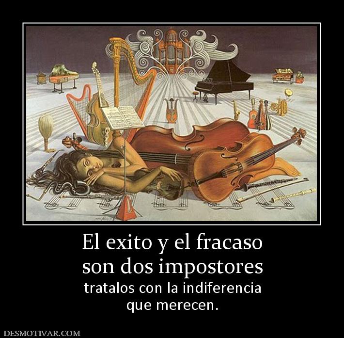 El exito y el fracaso son dos impostores tratalos con la indiferencia que merecen.