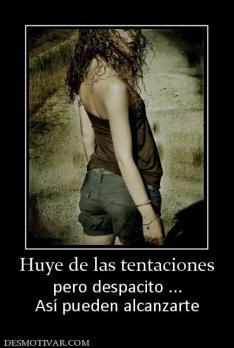 Huye de las tentaciones pero despacito ... Así pueden alcanzarte
