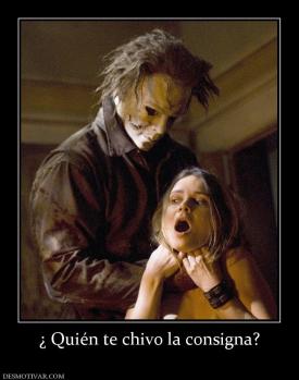 ¿ Quién te chivo la consigna?