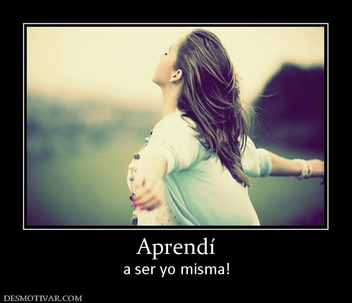 Aprendí a ser yo misma!