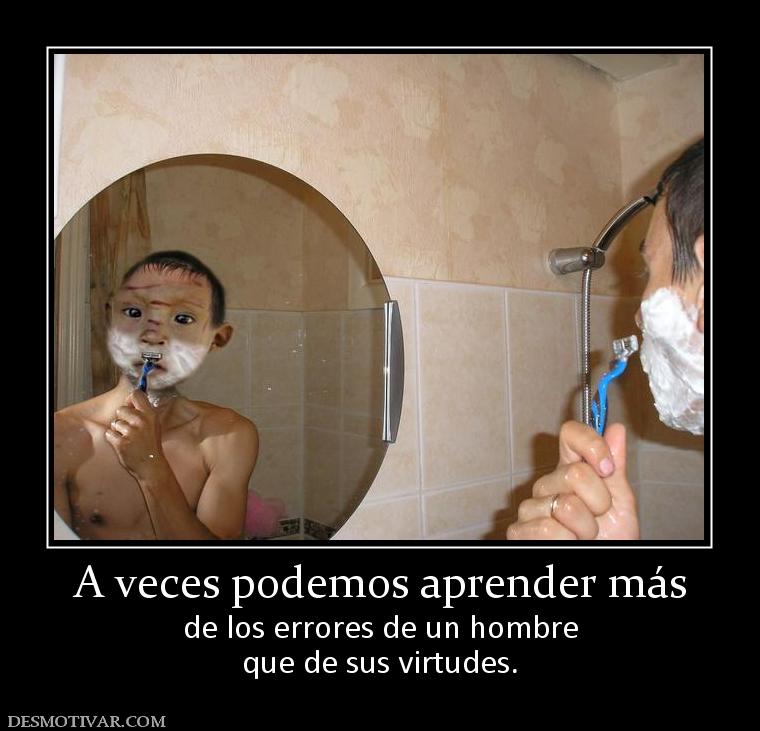 A veces podemos aprender más de los errores de un hombre que de sus virtudes.