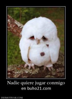 Nadie quiere jugar conmigo en buho21.com