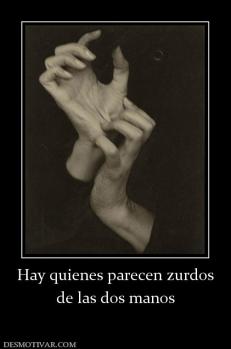 Hay quienes parecen zurdos de las dos manos