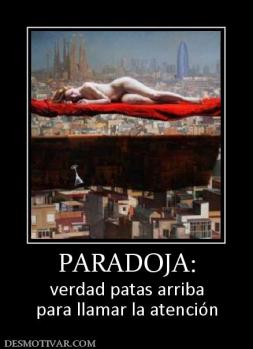 PARADOJA: verdad patas arriba para llamar la atención