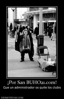 ¡Por San BUHO21.com! Que un administrador os quite los clubis