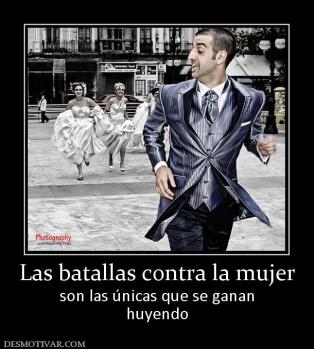 Las batallas contra la mujer son las únicas que se ganan huyendo
