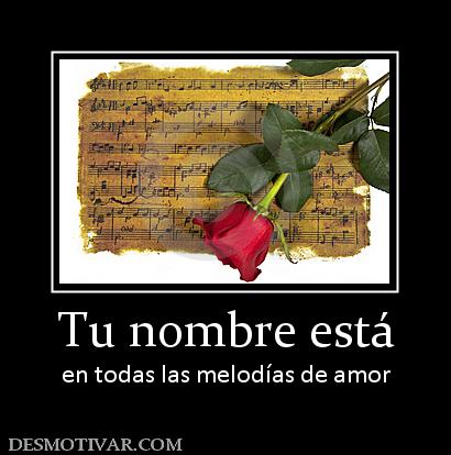 Tu nombre está en todas las melodías de amor