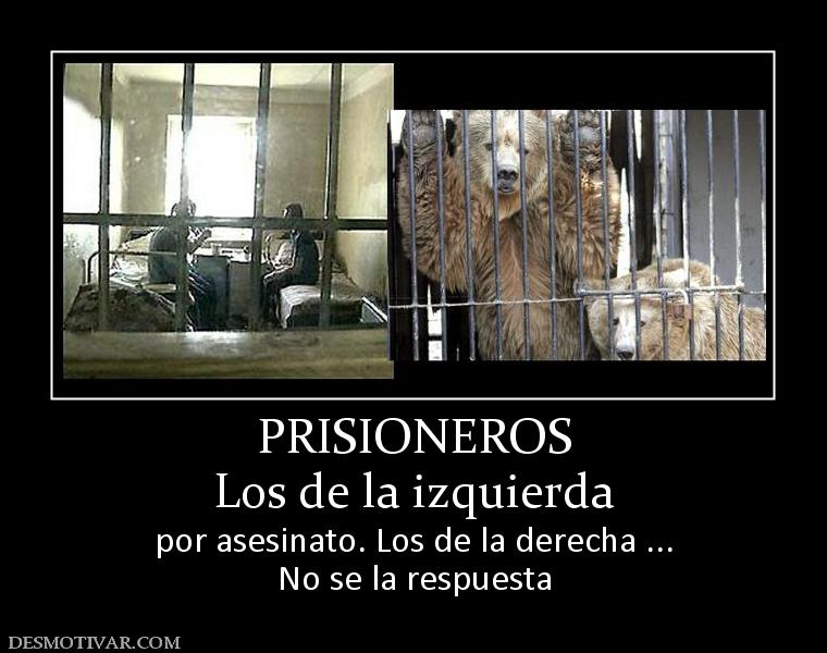 PRISIONEROS Los de la izquierda por asesinato. Los de la derecha ... No se la respuesta