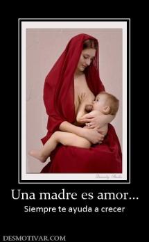Una madre es amor... Siempre te ayuda a crecer