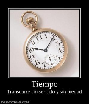 Tiempo Transcurre sin sentido y sin piedad