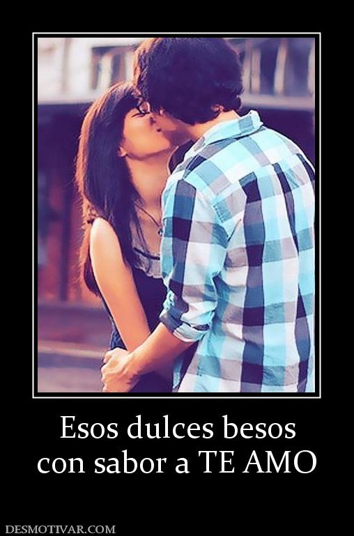 Esos dulces besos con sabor a TE AMO