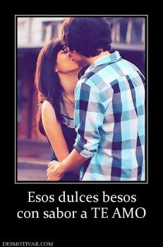 Esos dulces besos con sabor a TE AMO