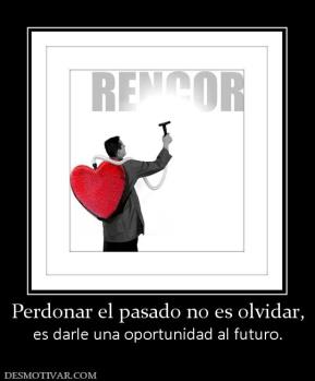 Perdonar el pasado no es olvidar, es darle una oportunidad al futuro.