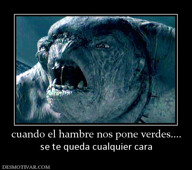 cuando el hambre nos pone verdes.... se te queda cualquier cara