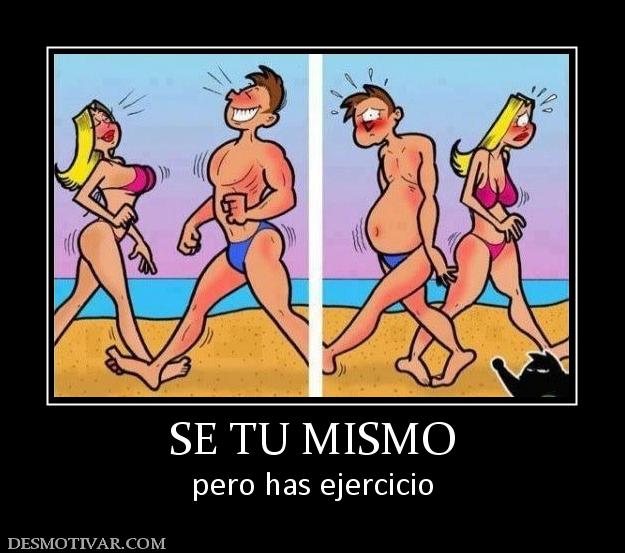 SE TU MISMO pero has ejercicio