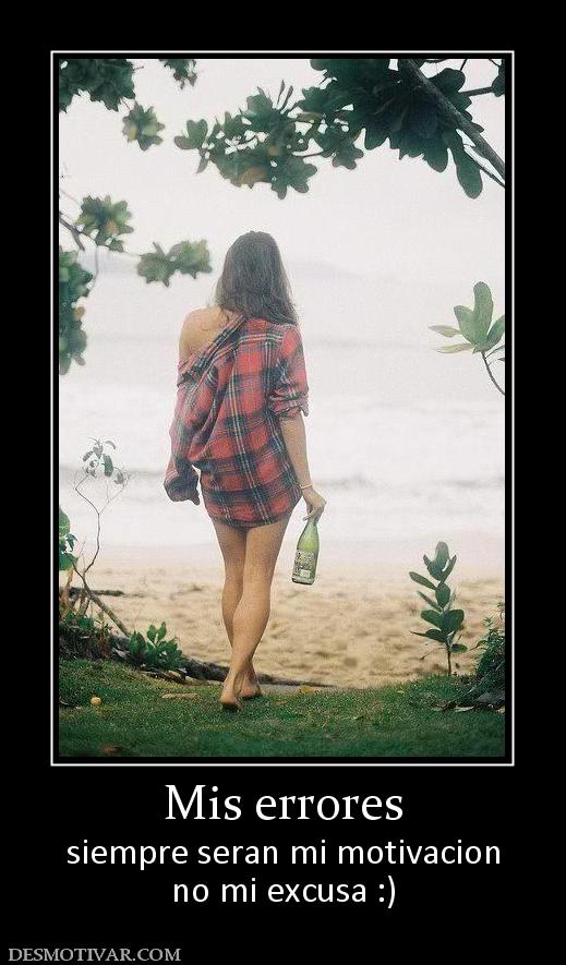 Mis errores siempre seran mi motivacion no mi excusa :)