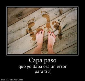 Capa paso que yo daba era un error para ti :(