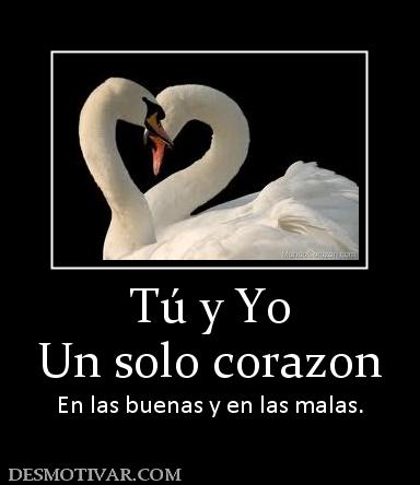 Tú y Yo Un solo corazon En las buenas y en las malas.