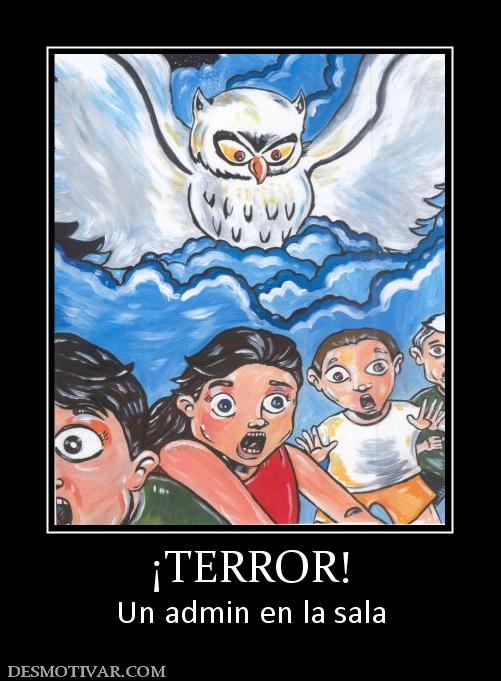 ¡TERROR! Un admin en la sala