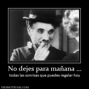 No dejes para mañana ... todas las sonrisas que puedes regalar hoy