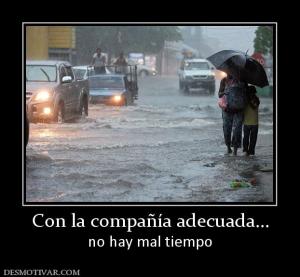 Con la compañía adecuada... no hay mal tiempo
