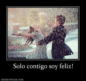 Solo contigo soy feliz!