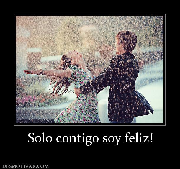 Solo contigo soy feliz!