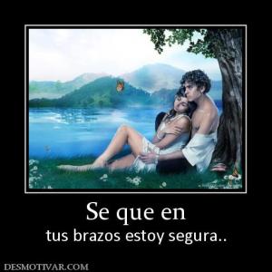 Se que en tus brazos estoy segura..