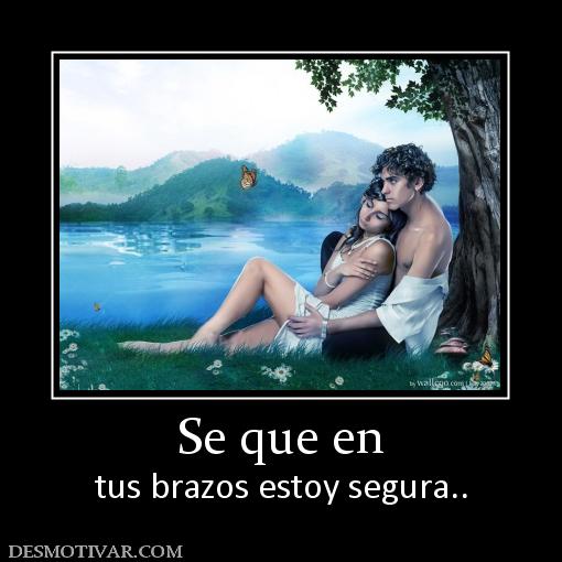 Se que en tus brazos estoy segura..