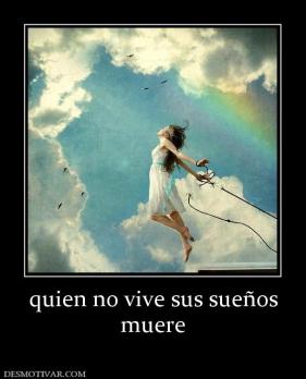 quien no vive sus sueños muere