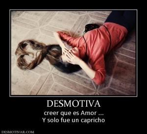 DESMOTIVA creer que es Amor ... Y solo fue un capricho