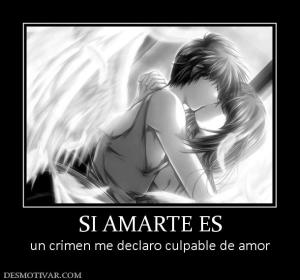 SI AMARTE ES un crimen me declaro culpable de amor