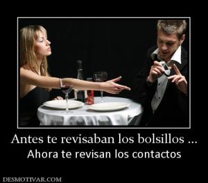 Antes te revisaban los bolsillos ... Ahora te revisan los contactos