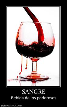 SANGRE Bebida de los poderosos