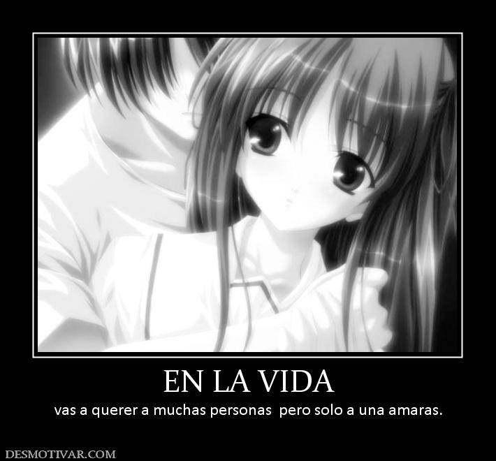 EN LA VIDA vas a querer a muchas personas  pero solo a una amaras.